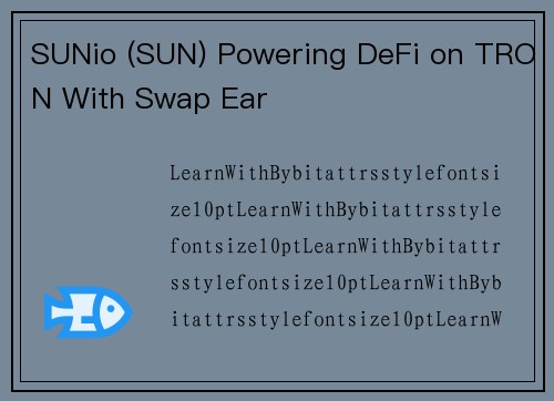 SUNio (SUN) Powering DeFi on TRON With Swap Ear